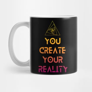 You Create Your Reality Mug